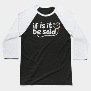 If It Is To Be Said Baseball T-Shirt